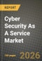 Cyber Security As A Service Market Outlook 2026-2034: Market Share, and Growth Analysis by End-User, Service Model, Security Type, Deployment Mode - Product Thumbnail Image