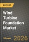 Wind Turbine Foundation Market Outlook 2026-2034: Market Share, and Growth Analysis by Foundation Type, Material Type, Installation Site, Turbine Rating - Product Thumbnail Image