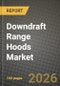 Downdraft Range Hoods Market Outlook 2026-2034: Market Share, and Growth Analysis by Product Type, Venting Type, Application, Distribution Channel - Product Thumbnail Image