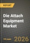 Die Attach Equipment Market Outlook 2026-2034: Market Share, and Growth Analysis by Bonder Type, Bonding Technique, Application, End-User Industry - Product Thumbnail Image