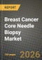 Breast Cancer Core Needle Biopsy Market Outlook 2026-2034: Market Share, and Growth Analysis by Product Type, Guidance Technology, Needle Gauge, End User - Product Image