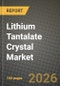 Lithium Tantalate Crystal Market Outlook 2026-2034: Market Share, and Growth Analysis by Crystal Orientation, Application, Crystal Grade, End-use Industry - Product Thumbnail Image