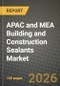 APAC and MEA Building and Construction Sealants Market Outlook 2026-2034: Market Share, and Growth Analysis by Resin, Type, Technology, Application - Product Thumbnail Image