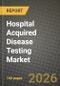 Hospital Acquired Disease Testing Market Outlook 2026-2034: Market Share, and Growth Analysis by Product, Test Technology, Pathogen Tested, Infection Type - Product Thumbnail Image
