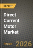 Direct Current Motor Market Outlook 2026-2034: Market Share, and Growth Analysis by Motor Technology, Power Rating, Voltage Class, End-Use Industry- Product Image
