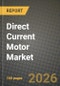Direct Current Motor Market Outlook 2026-2034: Market Share, and Growth Analysis by Motor Technology, Power Rating, Voltage Class, End-Use Industry - Product Image