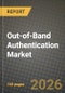 Out-of-Band Authentication Market Outlook 2026-2034: Market Share, and Growth Analysis by Components, Deployment, Authentication Channel, End-User Industry - Product Thumbnail Image