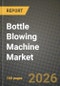 Bottle Blowing Machine Market Outlook 2026-2034: Market Share, and Growth Analysis by Technology, Machine Type, Container Volume, End-User Industry - Product Thumbnail Image