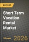 Short Term Vacation Rental Market Outlook 2026-2034: Market Share, and Growth Analysis by Accommodation Type, Booking Channel, Guest Type - Product Image