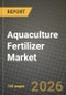 Aquaculture Fertilizer Market Outlook 2026-2034: Market Share, and Growth Analysis by Fertilizer Type, Form, Cultured Species, Application - Product Thumbnail Image