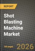 Shot Blasting Machine Market Outlook 2026-2034: Market Share, and Growth Analysis by Machine Type, Technology, Mode of Operation, End-user- Product Image