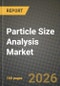 Particle Size Analysis Market Outlook 2026-2034: Market Share, and Growth Analysis by Technology, Dispersion Type, Mode, End-User Industry - Product Thumbnail Image