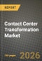 Contact Center Transformation Market Outlook 2026-2034: Market Share, and Growth Analysis by Type, Deployment, Organization Size, End-User - Product Image