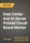 Data Center And AI Server Printed Circuit Board Market Outlook 2026-2034: Market Share, and Growth Analysis by PCB Type, Substrate Material - Product Thumbnail Image