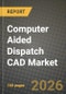 Computer Aided Dispatch CAD Market Outlook 2026-2034: Market Share, and Growth Analysis by Component, Deployment Model, End-User, Call Type - Product Image