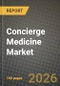 Concierge Medicine Market Outlook 2026-2034: Market Share, and Growth Analysis by Application, Ownership Model, Service Tier, Delivery Mode - Product Thumbnail Image