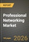 Professional Networking Market Outlook 2026-2034: Market Share, and Growth Analysis by Platform, Revenue Model, End-User, Organization Size - Product Thumbnail Image