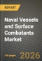Naval Vessels and Surface Combatants Market Outlook 2026-2034: Market Share, and Growth Analysis by Ship Type, System, Solution, Application - Product Thumbnail Image