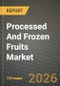 Processed And Frozen Fruits Market Outlook 2026-2034: Market Share, and Growth Analysis by Fruit Type, Processing Type, Distribution Channel - Product Thumbnail Image