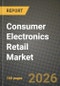 Consumer Electronics Retail Market Outlook 2026-2034: Market Share, and Growth Analysis by Retail Channel, Application, Distribution Channel - Product Thumbnail Image