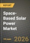 Space-Based Solar Power Market Outlook 2026-2034: Market Share, and Growth Analysis by Energy Transmission Technology, Application, End User - Product Image