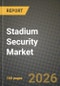 Stadium Security Market Outlook 2026-2034: Market Share, and Growth Analysis by Component, Solution Type, Deployment Model, Stadium Capacity - Product Thumbnail Image