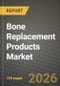 Bone Replacement Products Market Outlook 2026-2034: Market Share, and Growth Analysis by Product Type, Material, Fixation Technique, End-User - Product Thumbnail Image