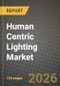 Human Centric Lighting Market Outlook 2026-2034: Market Share, and Growth Analysis by Offering, Installation Type, Light Source, Fixture Type - Product Image