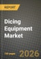 Dicing Equipment Market Outlook 2026-2034: Market Share, and Growth Analysis by Dicing Technology, Wafer Size, Application, End-User Industry - Product Thumbnail Image