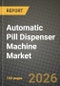 Automatic Pill Dispenser Machine Market Outlook 2026-2034: Market Share, and Growth Analysis by Type, Capacity Class, Application, Technology - Product Thumbnail Image