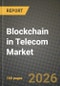Blockchain in Telecom Market Outlook 2026-2034: Market Share, and Growth Analysis by Application, Component, Blockchain Type, Deployment Type - Product Image