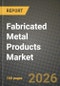 Fabricated Metal Products Market Outlook 2026-2034: Market Share, and Growth Analysis by Material Type, Fabrication Process, End-User Industry - Product Thumbnail Image
