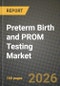 Preterm Birth and PROM Testing Market Outlook 2026-2034: Market Share, and Growth Analysis by Test Type, Biomarker Category, Setting, End User - Product Thumbnail Image