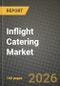 Inflight Catering Market Outlook 2026-2034: Market Share, and Growth Analysis by Food Type, Flight Type, Aircraft Seating Class, Catering Type - Product Thumbnail Image