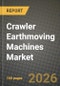 Crawler Earthmoving Machines Market Outlook 2026-2034: Market Share, and Growth Analysis by Product Type, Bucket Capacity, Operating Weight, End-Use Vertical - Product Thumbnail Image