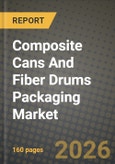 Composite Cans And Fiber Drums Packaging Market Outlook 2026-2034: Market Share, and Growth Analysis by Material Type, Capacity, Closure Type, End-use Industry- Product Image