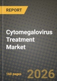 Cytomegalovirus Treatment Market Outlook 2026-2034: Market Share, and Growth Analysis by Drug Class, Application, Route of Administration, Distribution Channel- Product Image