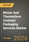 Blister And Thermoform Contract Packaging Services Market Outlook 2026-2034: Market Share, and Growth Analysis by Material Type, Service Type, End-use Industry - Product Thumbnail Image
