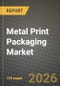 Metal Print Packaging Market Outlook 2026-2034: Market Share, and Growth Analysis by Printing Technology, Substrate Material, Product Type, End-Use Application - Product Thumbnail Image
