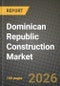 Dominican Republic Construction Market Outlook 2026-2034: Market Share, and Growth Analysis by Sector, Construction Type, Construction Method, Investment Source - Product Image
