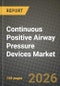 Continuous Positive Airway Pressure Devices Market Outlook 2026-2034: Market Share, and Growth Analysis by Product Type, Interface, End-User, Distribution Channel - Product Image