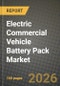 Electric Commercial Vehicle Battery Pack Market Outlook 2026-2034: Market Share, and Growth Analysis by Vehicle Type, Propulsion Type, Battery Chemistry, Capacity - Product Image