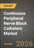 Continuous Peripheral Nerve Block Catheters Market Outlook 2026-2034: Market Share, and Growth Analysis by Product Type, Insertion Technique, Indication, End User- Product Image
