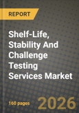 Shelf-Life, Stability And Challenge Testing Services Market Outlook 2026-2034: Market Share, and Growth Analysis by Service Type, Testing Method, End-use Industry- Product Image
