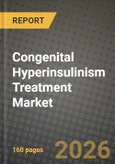 Congenital Hyperinsulinism Treatment Market Outlook 2026-2034: Market Share, and Growth Analysis by Treatment Type, Disease Type, Route of Administration, End User- Product Image