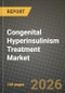 Congenital Hyperinsulinism Treatment Market Outlook 2026-2034: Market Share, and Growth Analysis by Treatment Type, Disease Type, Route of Administration, End User - Product Thumbnail Image