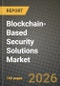 Blockchain-Based Security Solutions Market Outlook 2026-2034: Market Share, and Growth Analysis by Solution Type, Deployment Mode, Organisation Size, End-use Industry - Product Image
