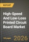 High-Speed And Low-Loss Printed Circuit Board Market Outlook 2026-2034: Market Share, and Growth Analysis by PCB Type, Material Type, Performance Tier, End-User Industry - Product Thumbnail Image