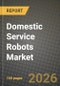 Domestic Service Robots Market Outlook 2026-2034: Market Share, and Growth Analysis by Robot Type, Application, Connectivity and Intelligence Level, Distribution Channel - Product Thumbnail Image