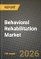 Behavioral Rehabilitation Market Outlook 2026-2034: Market Share, and Growth Analysis by Type of Behavioral Disorder, Healthcare Setting, Treatment Method, Delivery Mode - Product Thumbnail Image